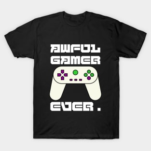 awful gamer ever T-Shirt